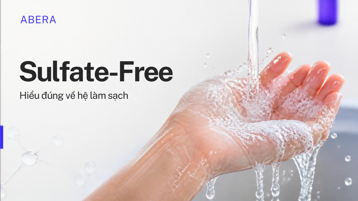 Sulfate-Free: Hiểu đúng về hệ làm sạch không sulfate