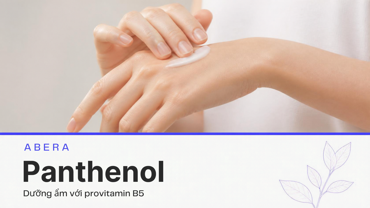 Panthenol (Provitamin B5): Dưỡng ẩm, hỗ trợ làm dịu và hàng rào bảo vệ da