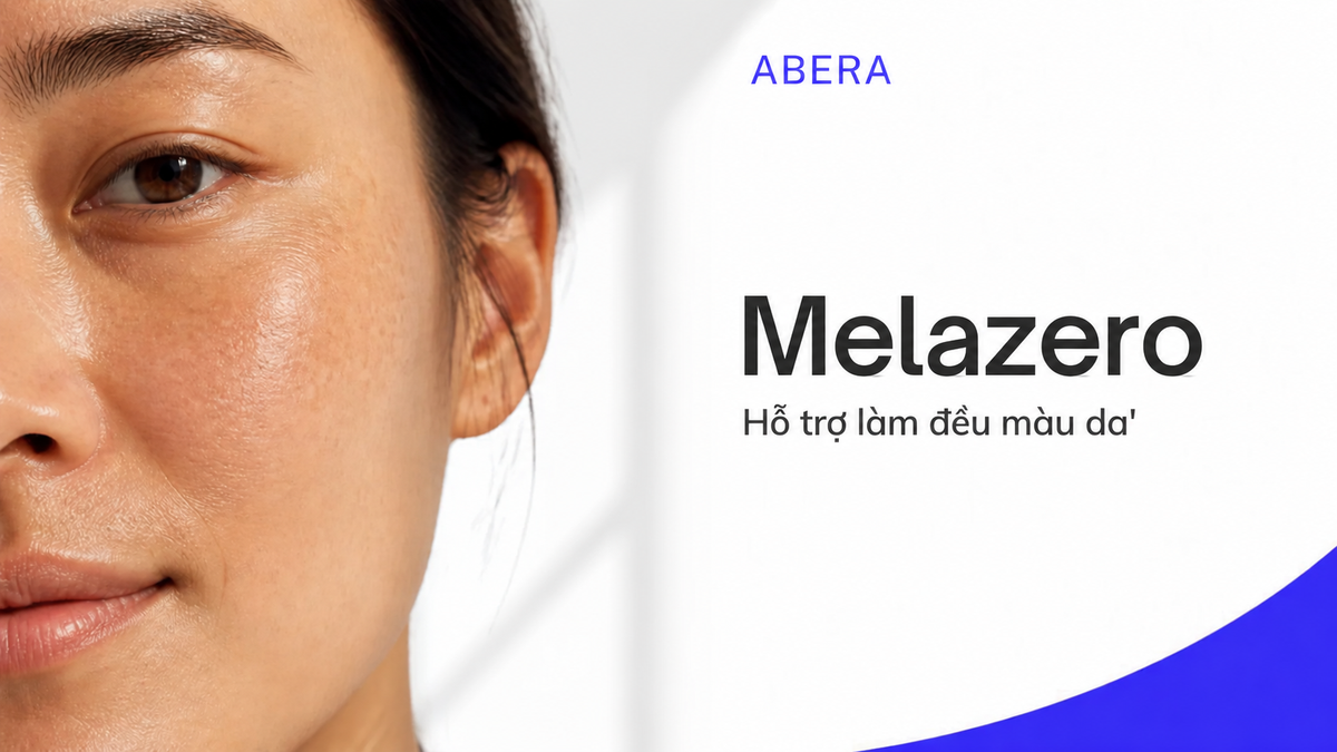 Melazero®: Hỗ trợ làm sáng, làm đều màu và cách hiểu đúng về cơ chế liên quan đến melanin