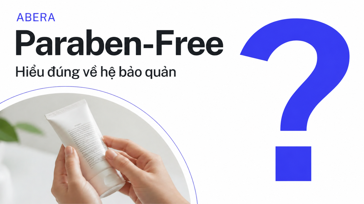 Paraben-Free có đồng nghĩa an toàn hơn? Hiểu đúng về hệ bảo quản không Paraben